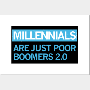 MILLENIALS - ARE JUST POOR BOOMERS 2.0 Posters and Art